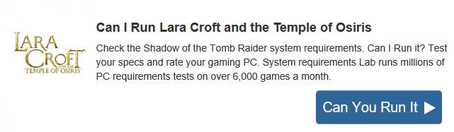 CAN YOU RUN IT : Lara croft et le Temple d'Osiris